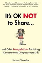 Couverture du livre « It's OK Not to Share and Other Renegade Rules for Raising Competent an » de Shumaker Heather aux éditions Penguin Group Us