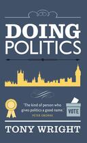 Couverture du livre « Doing Politics » de Wright Tony aux éditions Biteback Publishing Digital
