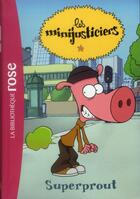 Couverture du livre « Les Minijusticiers Tome 5 : Superprout » de Fabrice Ravier et Vincent Costi aux éditions Hachette Jeunesse