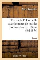 Couverture du livre « Oeuvres de P. Corneille Tome 4 ; Cinna » de Pierre Corneille aux éditions Hachette Bnf