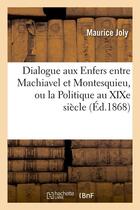 Couverture du livre « Dialogue aux enfers entre machiavel et montesquieu, ou la politique au xixe siecle, (ed.1868) » de Maurice Joly aux éditions Hachette Bnf