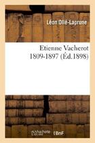 Couverture du livre « Etienne vacherot 1809-1897 » de Leon Olle-Laprune aux éditions Hachette Bnf