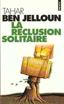 Couverture du livre « La réclusion solitaire » de Tahar Ben Jelloun aux éditions Points