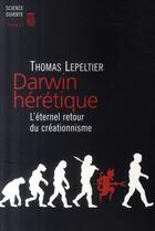 Couverture du livre « Darwin hérétique » de Thomas Lepeltier aux éditions Seuil
