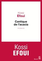 Couverture du livre « Cantique de l'acacia » de Efoui Kossi aux éditions Seuil