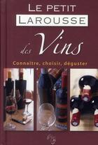 Couverture du livre « Le petit Larousse des vins ; conaître, choisir, déguster » de  aux éditions Larousse