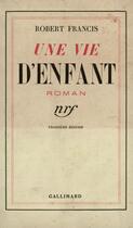 Couverture du livre « Une vie d'enfant » de Francis Robert aux éditions Gallimard