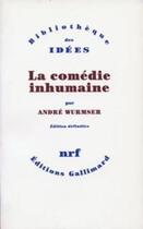 Couverture du livre « La comédie inhumaine » de Andre Wurmser aux éditions Gallimard