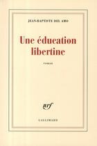 Couverture du livre « Une éducation libertine » de Jean-Baptiste Del Amo aux éditions Gallimard