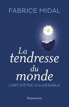 Couverture du livre « La tendresse du monde ; l'art d'être vulnérable » de Fabrice Midal aux éditions Flammarion