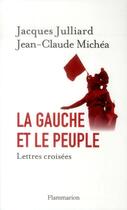 Couverture du livre « La gauche et le peuple » de Jean-Claude Michea et Jacques Julliard aux éditions Flammarion