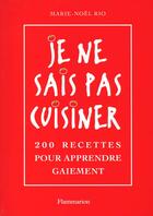 Couverture du livre « Je ne sais pas cuisiner - 200 recettes pour apprendre gaiement » de Rio Kaiser Marie-Noe aux éditions Flammarion