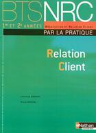 Couverture du livre « Relation client BTS NRC (par la pratique) ; élève 2008 ; négociation relation client » de Garnier/Roussel aux éditions Nathan