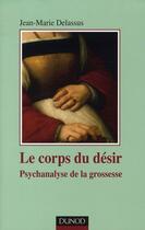 Couverture du livre « Le corps du désir ; une psychanalyse de la grossesse » de Jean-Marie Delassus aux éditions Dunod