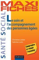 Couverture du livre « Maxi fiches : le soin et l'accompagnement des personnes âgées » de Christine Lebee et Sabrina Lodo aux éditions Dunod