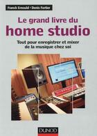 Couverture du livre « Le grand livre du Home Studio ; tout pour enregistrer et mixer de la musique chez soi » de Franck Ernould et Denis Fortier aux éditions Dunod