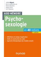 Couverture du livre « Aide-mémoire : psychosexologie : en 40 notions (3e édition) » de Cyril Tarquinio et Joëlle Mignot et Patrick Blachere et Audrey Gorin aux éditions Dunod