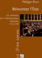 Couverture du livre « Réinventer l'Etat ; les réformes de l'administration française (1962-2008) » de Philippe Bezes aux éditions Puf
