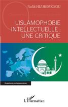 Couverture du livre « L'islamophobie intellectuelle : une critique » de Rafik Hiahemzizou aux éditions L'harmattan
