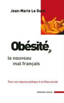 Couverture du livre « Obésité, le nouveau mal français ; pour une réponse politique à un fléau social » de Jean-Marie Le Guen aux éditions Armand Colin