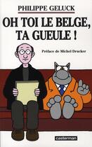 Couverture du livre « Oh toi le belge, ta gueule! » de Geluck aux éditions Casterman