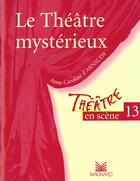 Couverture du livre « Théâtre en scène T.13 ; le théâtre mystérieux » de Anne-Caroline D' Arnaudy aux éditions Magnard
