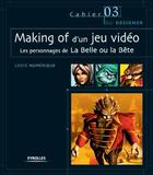 Couverture du livre « Making of d'un jeu vidéo : Les personnages de La Belle ou la Bête » de Lexis Numerique aux éditions Eyrolles