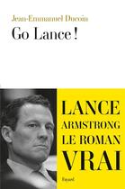 Couverture du livre « Go Lance ! » de Jean-Emmanuel Ducoin aux éditions Fayard