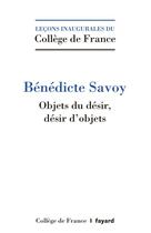 Couverture du livre « Objets du désir. désirs d'objets. » de Benedicte Savoy aux éditions Fayard