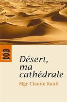 Couverture du livre « Désert, ma cathédrale » de Mgr Claude Rault aux éditions Desclee De Brouwer