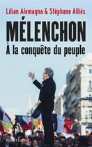 Couverture du livre « Mélenchon ; à la conquête du peuple » de Lilian Alemagna et Stephane Allies aux éditions Robert Laffont