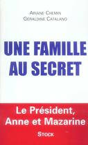 Couverture du livre « Une famille au secret ; le président, Anne et Mazarine » de Ariane Chemin et Geraldine Catalano aux éditions Stock