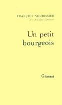 Couverture du livre « UN PETIT BOURGEOIS » de Francois Nourissier aux éditions Grasset