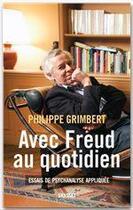 Couverture du livre « Avec Freud au quotidien ; essai de psychanalyse appliquée » de Philippe Grimbert aux éditions Grasset