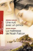 Couverture du livre « Une nuit avec un prince ; la maîtresse de Noah Falcon » de Crosby Susan et Brenda Harlen aux éditions Harlequin