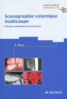Couverture du livre « Scanographique volumique multicoupe ; principes applications et perspectives » de Alain Bblum aux éditions Elsevier-masson