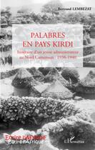 Couverture du livre « Palabres en pays kirdi ; itinéraire d'un jeune administrateur au nord Cameroun (1938-1940) » de Bertrand Lembezat aux éditions L'harmattan