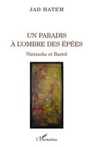 Couverture du livre « Un paradis à l'ombre des épées ; Nietzsche et Bartol » de Jad Hatem aux éditions L'harmattan