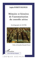 Couverture du livre « Mémoire et histoires de l'automatisation du contrôle aérien ; sociobiographie du Cautra » de Sophie Poirot-Delpech aux éditions Editions L'harmattan