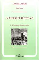 Couverture du livre « La Guerre de Trente Ans : Tome 1. L'ombre de Charles Quint » de Henri Sacchi aux éditions Editions L'harmattan