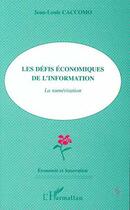 Couverture du livre « Les défis économiques de l'information : La numérisation » de Jean-Louis Caccomo aux éditions Editions L'harmattan