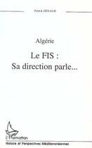 Couverture du livre « Algerie ; le FIS : sa direction parle... » de Patrick Denaud aux éditions Editions L'harmattan