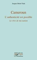 Couverture du livre « Cameroun ; l'authenticité est possible ; le rêve de ma nation » de Jacques Desire Tsala aux éditions Editions L'harmattan