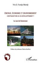 Couverture du livre « Énergie, économie et environnement ; contradiction ou co-développement ; le cas du Cameroun » de Yris D Fondja Wandji aux éditions Editions L'harmattan