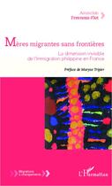 Couverture du livre « Mères migrantes sans frontières ; la dimension invisible de l'immigration philippine en France » de Asuncion Fresnoza-Flot aux éditions Editions L'harmattan