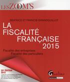 Couverture du livre « La fiscalité française (édition 2015) » de Beatrice Grandguillot et Francis Grandguillot aux éditions Gualino