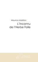 Couverture du livre « L'inconnu de l'herbe folle » de Mabilon-M aux éditions Editions Le Manuscrit