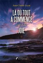 Couverture du livre « Là où tout a commencé ; joie » de Jean-Claude Leyat aux éditions Amalthee