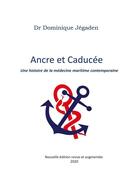 Couverture du livre « Ancre et caducée ; une histoire de la médecine maritime contemporaine » de Jegaden Dominique aux éditions Books On Demand