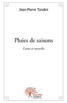 Couverture du livre « Pluies de saisons - contes et nouvelles » de Jean-Pierre Tondini aux éditions Edilivre